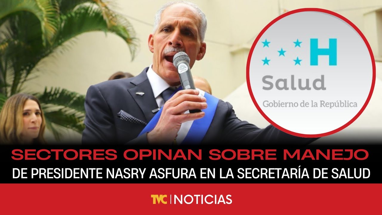 Sectores opinan sobre manejo de Presidente Nasry Asfura en la Secretaría de Salud