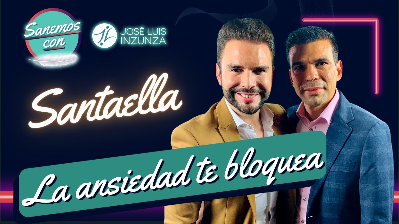Sanemos con José Luis Inzunza | Ep |  La ansiedad te bloquea ft Santaella