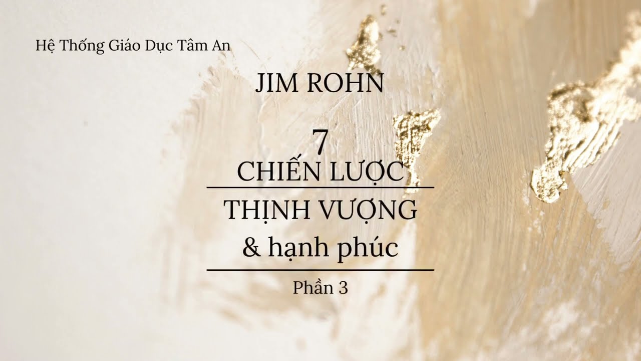 Sách Nói 7 Chiến Lược Thịnh Vượng & Hạnh Phúc Phần 3 - Jim Rohn - Hệ Thống Tâm An