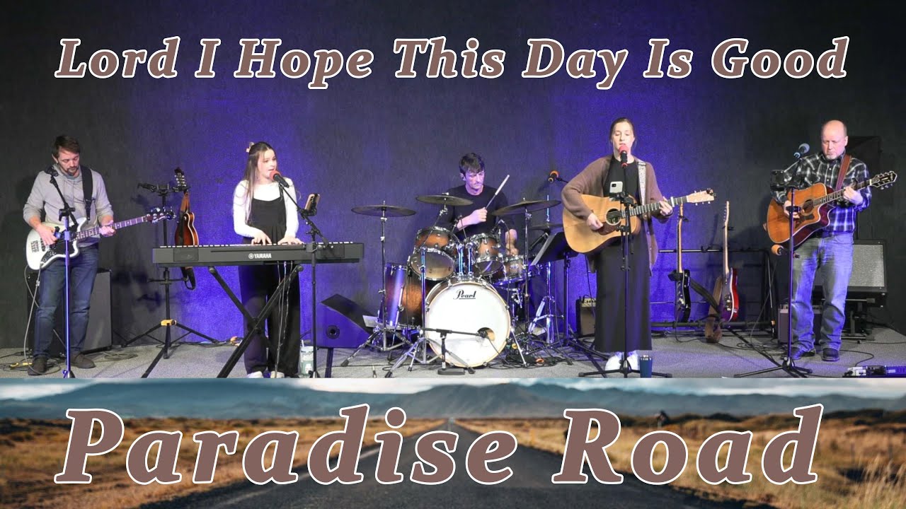 Lord I Hope This Day Is Good ~ Paradise Road
