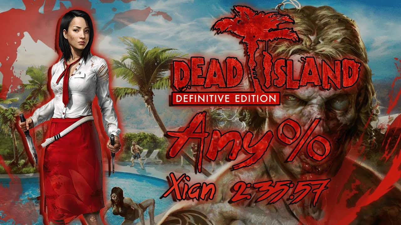 Dead Island: Definitive Edition - Any% Xian Speedrun (2:35:57)