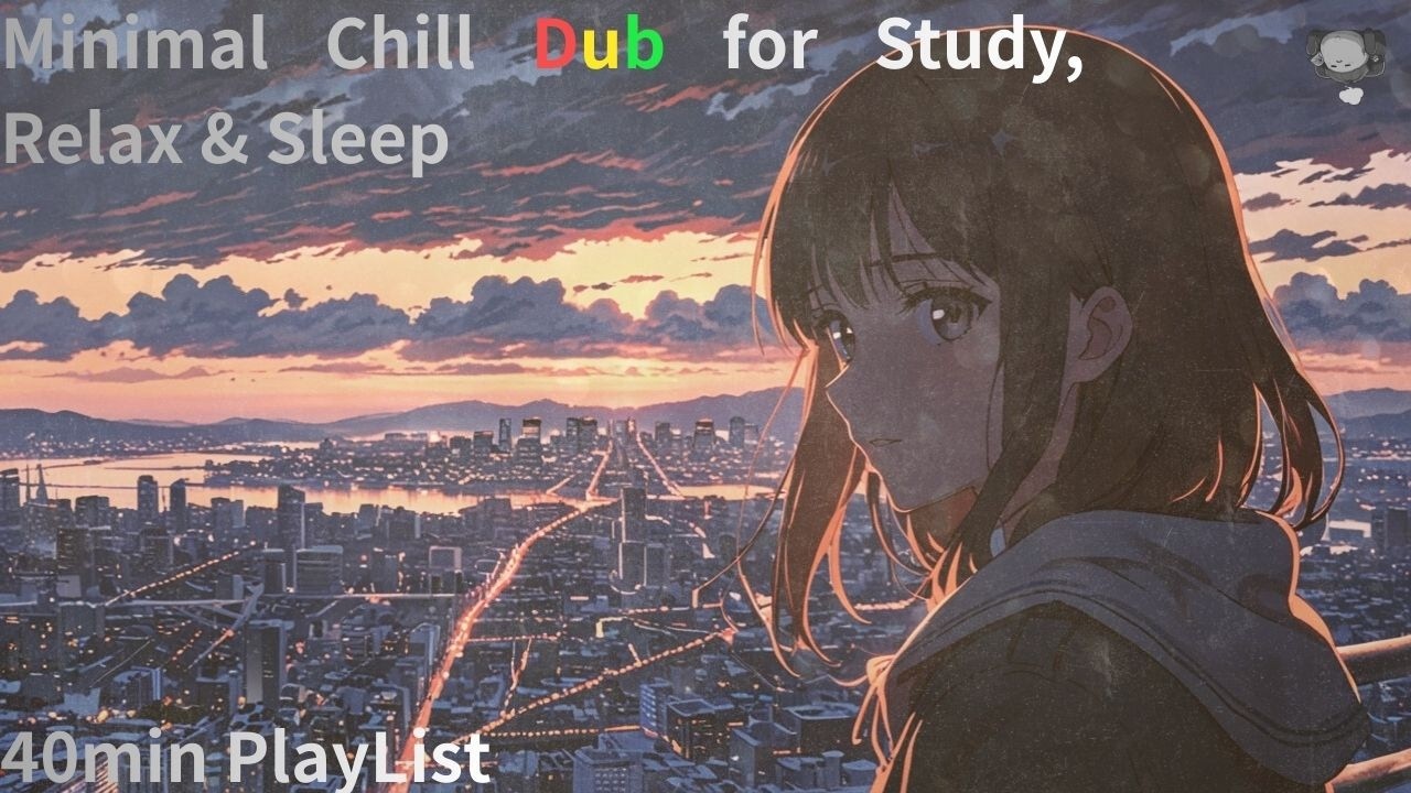 【FREE BGM】Deep Quiet Phase Minimal Chill Dub for Study, Relax & Sleep　(40min)