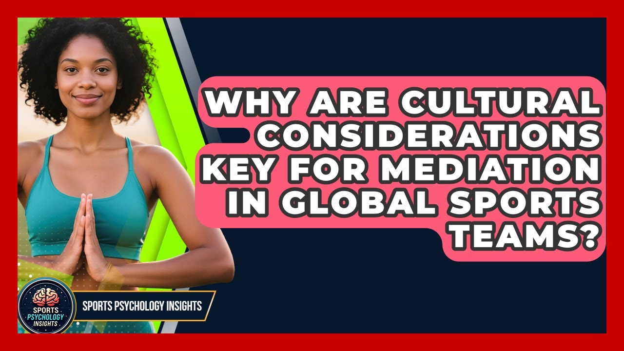 Why Are Cultural Considerations Key For Mediation In Global Sports Teams?