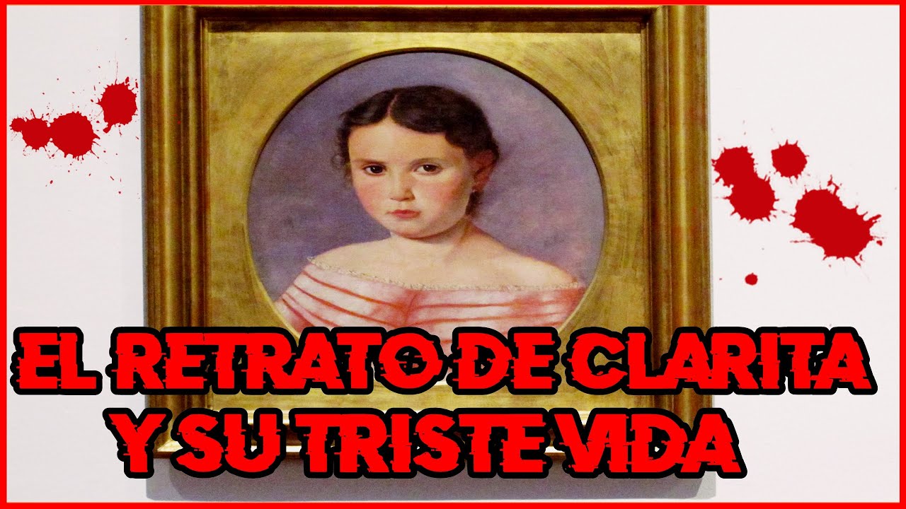 El Retrato de Clarita y su triste vida.