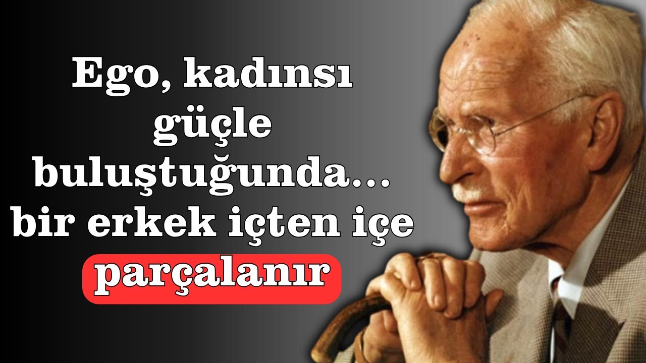 Ego kadın gücüyle karşılaştığında… bir erkek içten içe çöker — Carl Jung