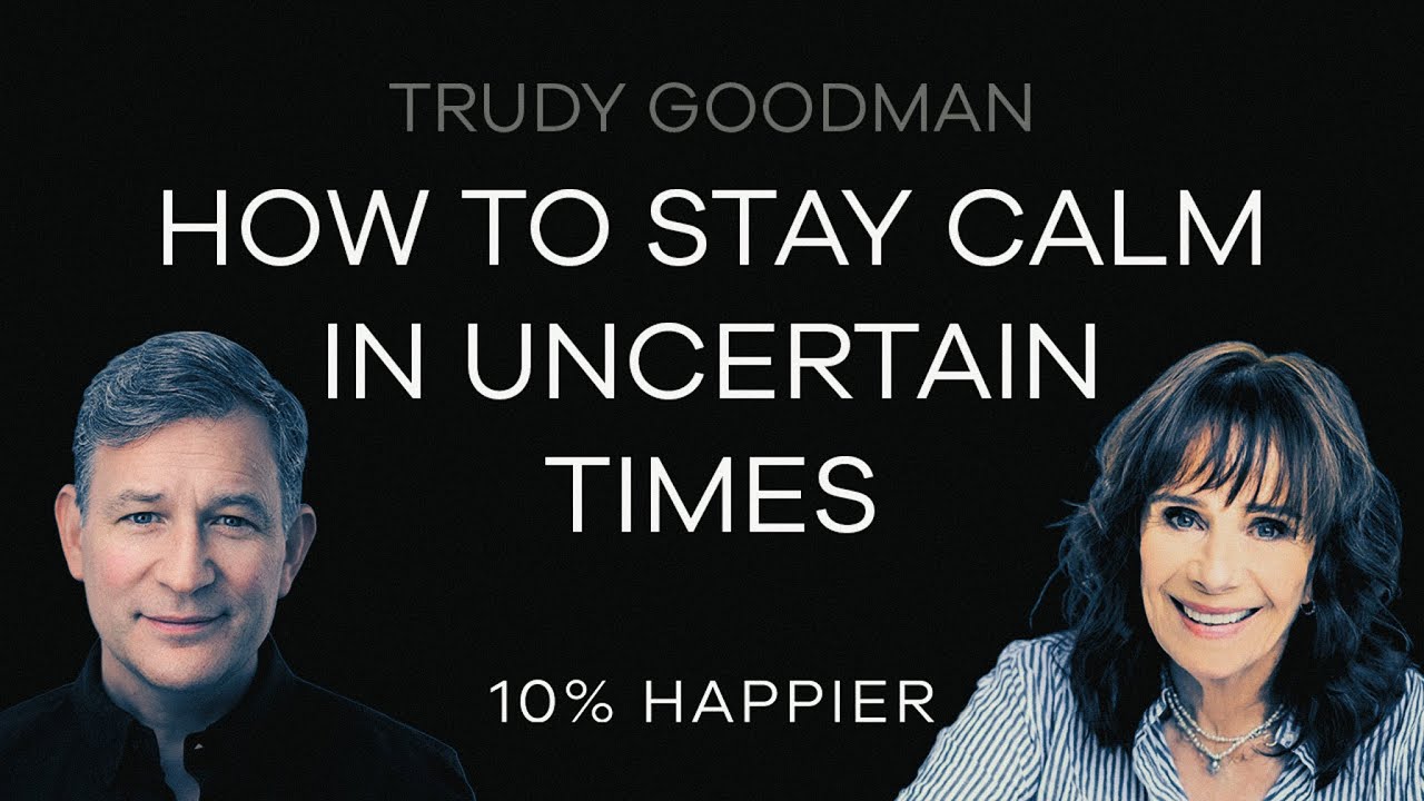 How to Stay Calm in Uncertain Times | Trudy Goodman