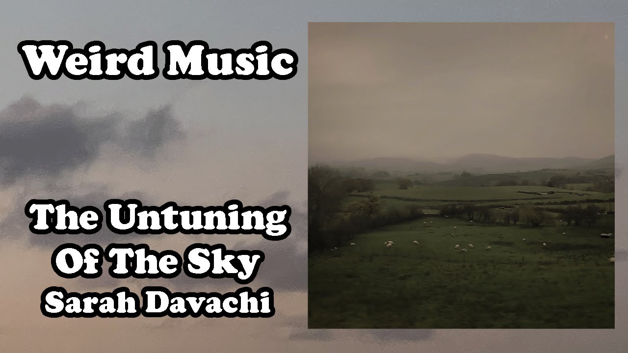 Weird Music: The Untuning of the Sky - Sarah Davachi