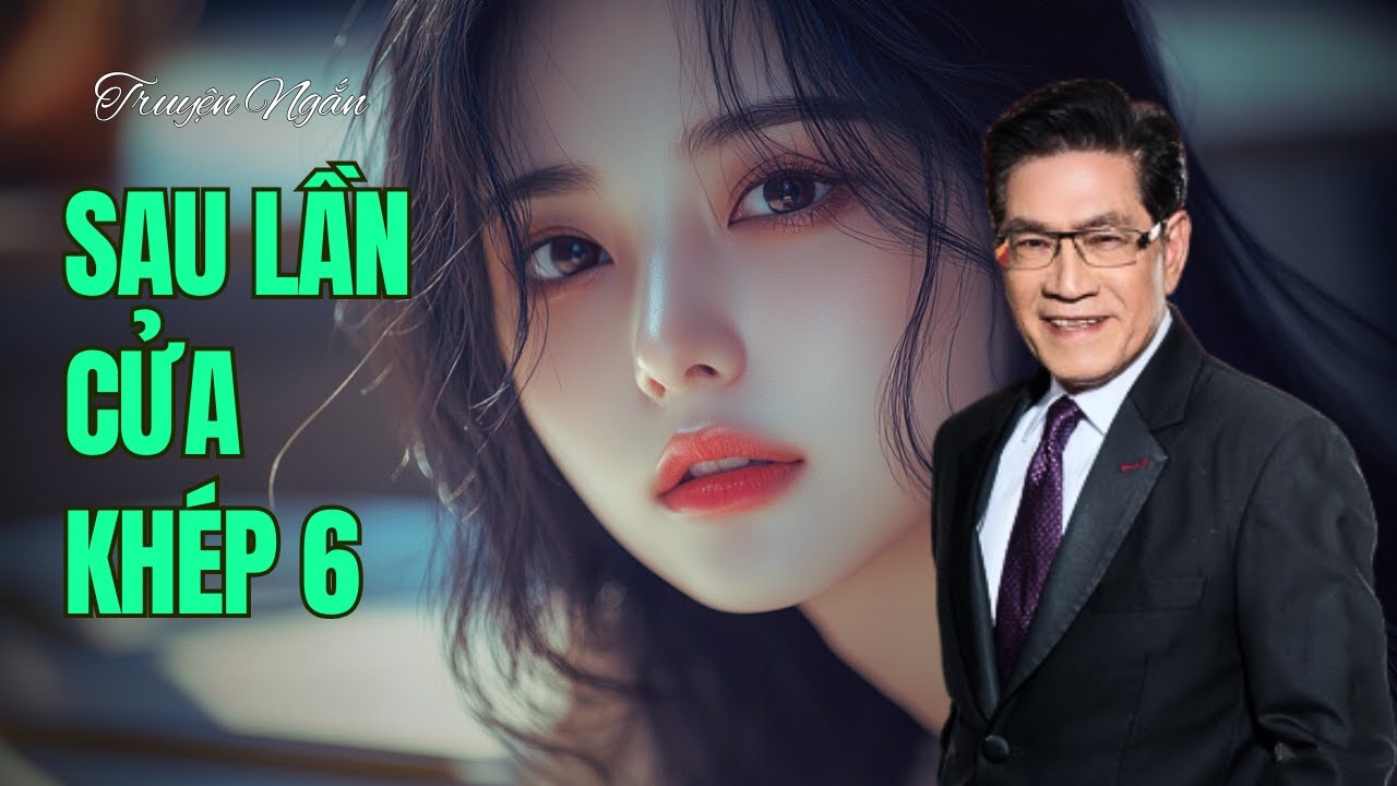 Truyện Ngắn Sau Lần Cửa Khép 6 | Bi Kịch Tình Yêu Và Lời Nói Cuối Cùng | Giọng Đọc Nguyễn Ngọc Ngạn