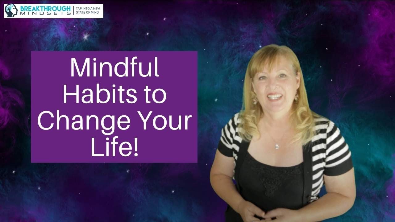 Mindful Habits to Change Your Life!
