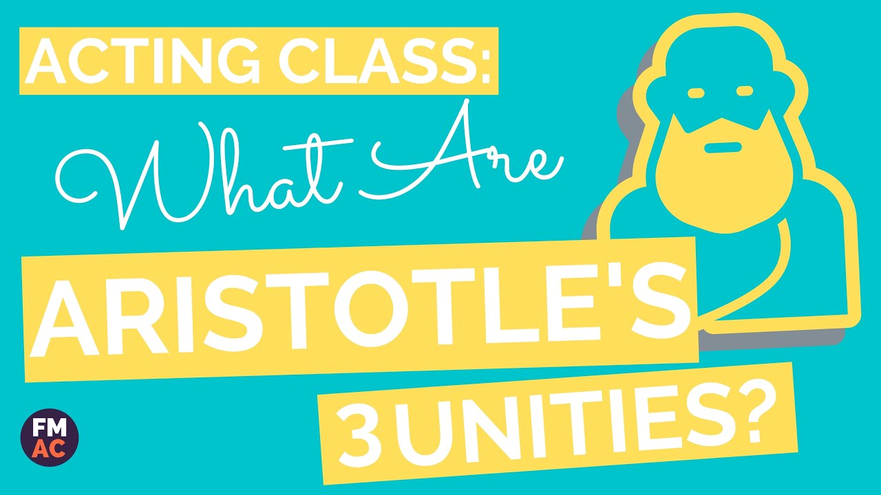 Acting Class: What Are Aristotle’s Three Unities: A 2 Minute Guide