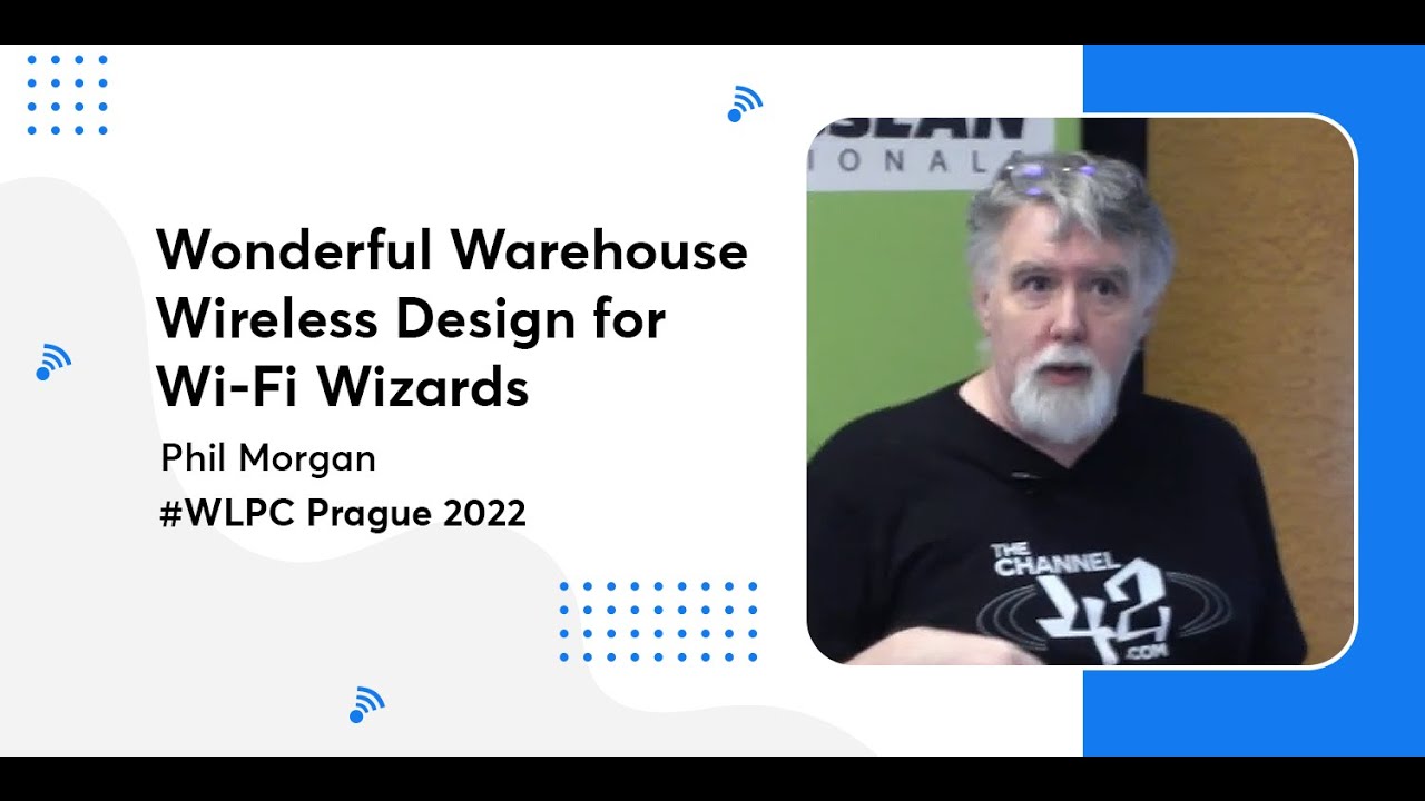 Wonderful Warehouse Wireless Design for Wi-Fi Wizards | Phil Morgan | WLPC Prague 2022