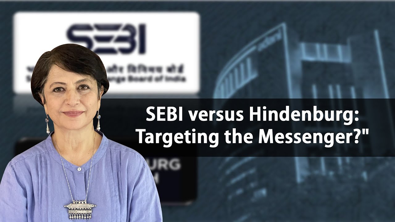 SEBI versus Hindenburg: Targeting the Messenger?"