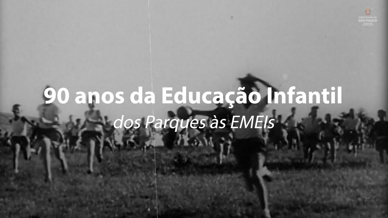 DOCUMENTÁRIO I 90 ANOS DA EDUCAÇÃO INFANTIL: DOS PARQUES ÀS EMEIS