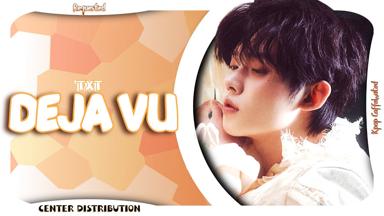 TXT - Deja Vu | Center Distribution (Requested)