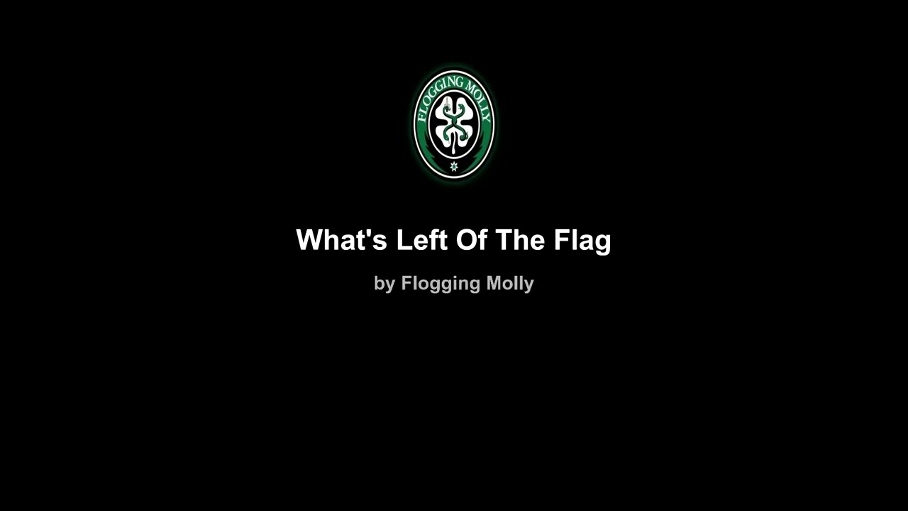 Flogging Molly   What's Left Of The Flag Lyric Video