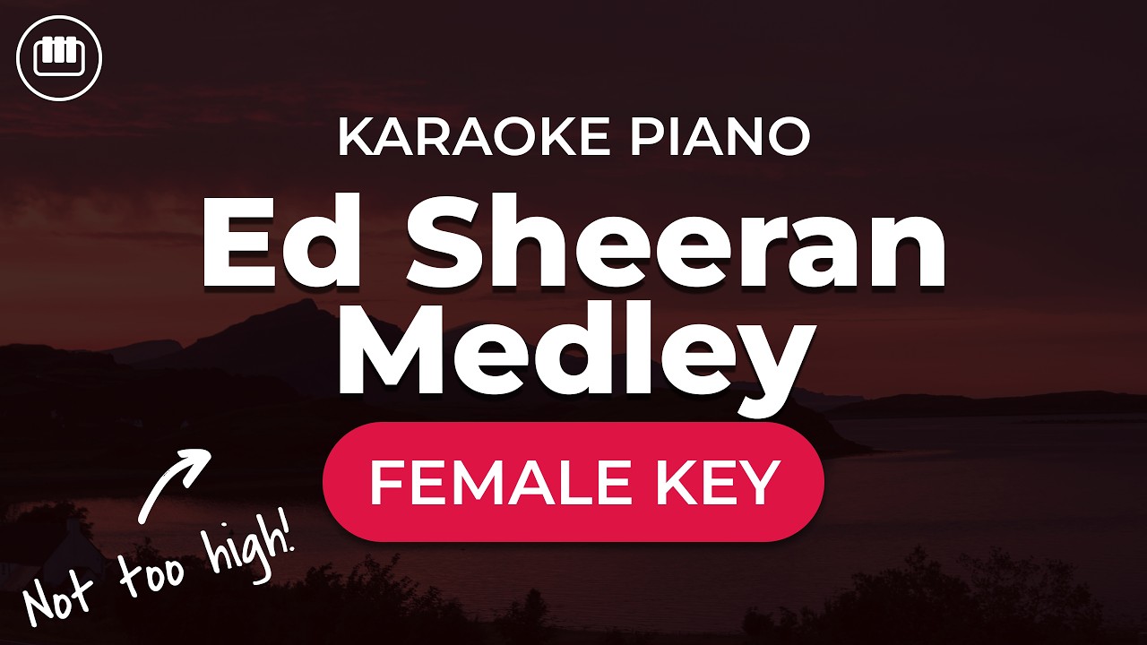 Ed Sheeran Medley (Female Key - HD Piano Karaoke with Lyrics)