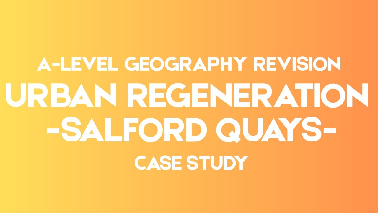 A-Level Geography: Urban Regeneration of Salford Quays Case Study
