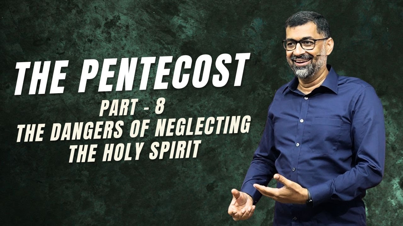 The Pentecost: Part 8 - The Dangers of Neglecting the Holy Spirit | Dr. John Joseph