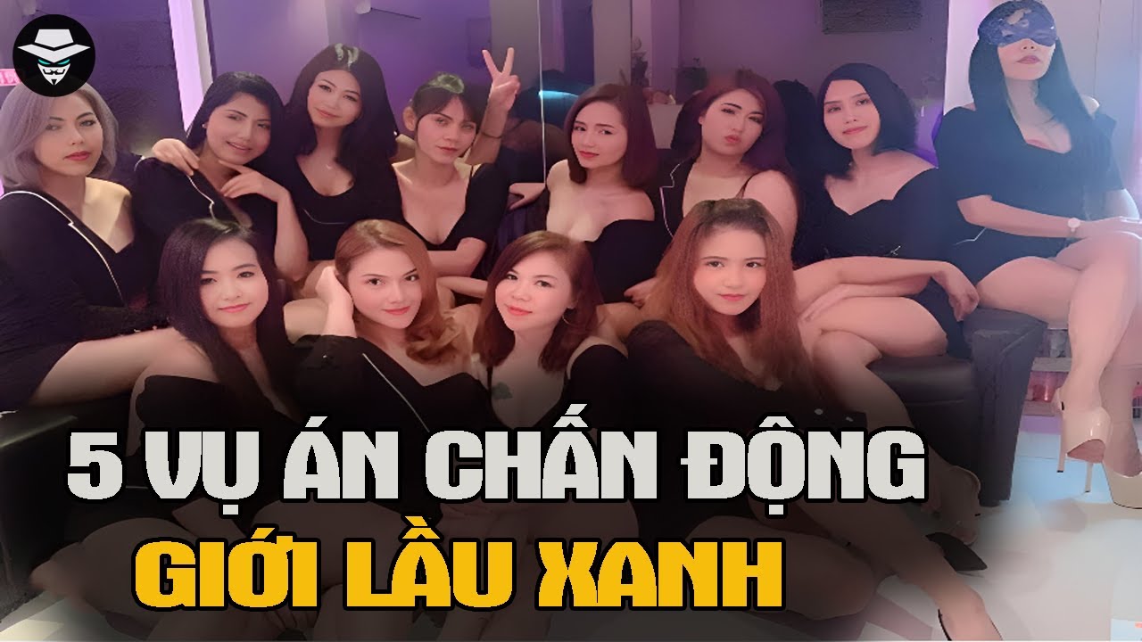 Tổng Hợp: 5 Vụ Án Chấn Động Giới Lầu Xanh | Vụ Án Bí Ẩn