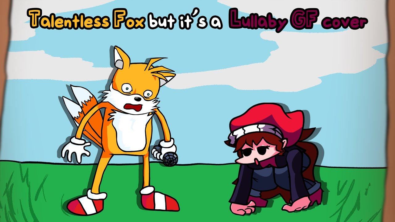 Talentless Fox but it's a Lullaby GF cover (FNF Tails Gets Trolled cover)