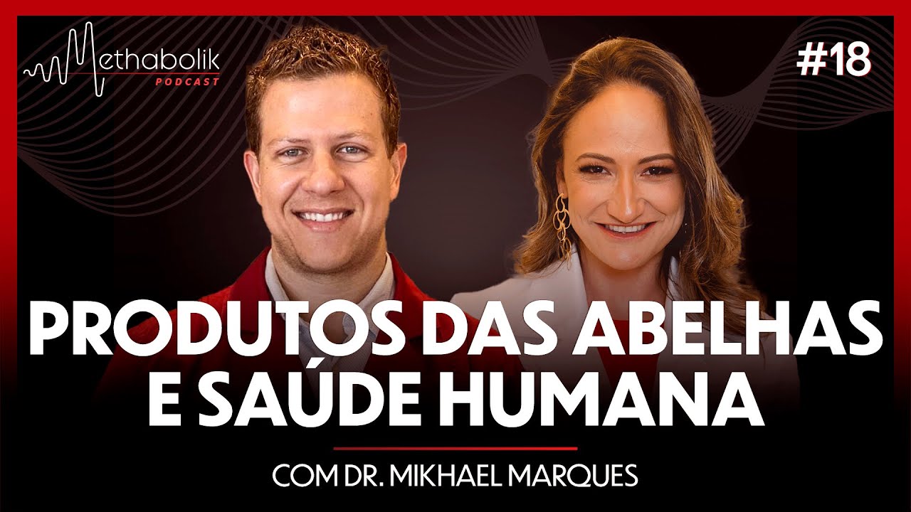 Produtos das abelhas e sa&uacute;de humana | Methabolik Podcast #18 com Dr Mikhael Marques