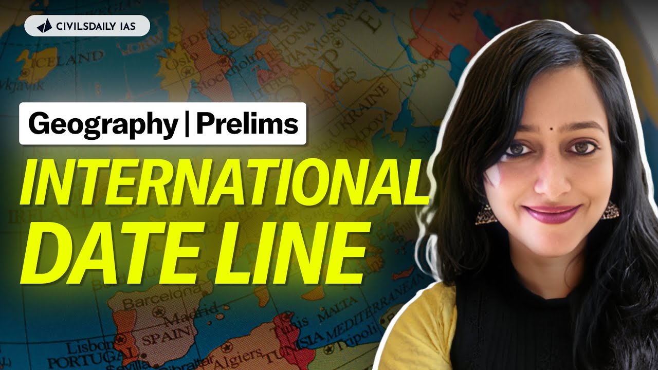 International Date Line - Explained | MAP | Facts | Geography Fundamentals for UPSC Prelims