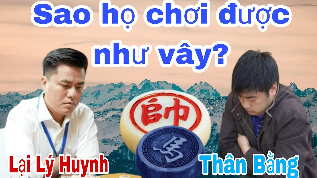 Đúng là những trận cờ tướng đỉnh cao | Lại Lý Huynh vs Thân Bằng