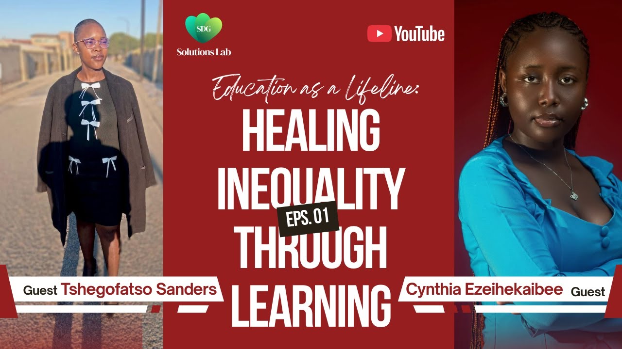 HEALING EDUCATION THROUGH LEARNING || With Cynthia Ezeihekaibee & Tshegofatso Sanders || SDG EP 1