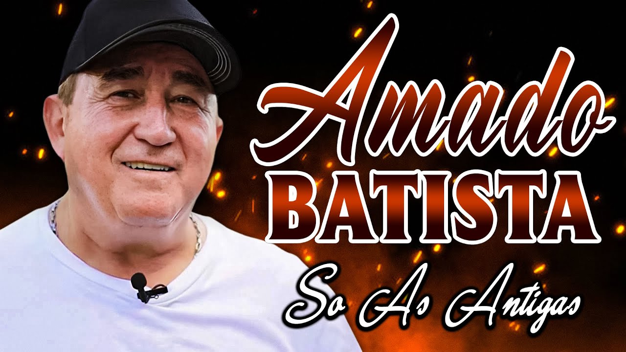 AMADO BATISTA 2026 🔥 AS 15 MAIS BONITAS – SÓ AS ANTIGAS DE SUCESSO