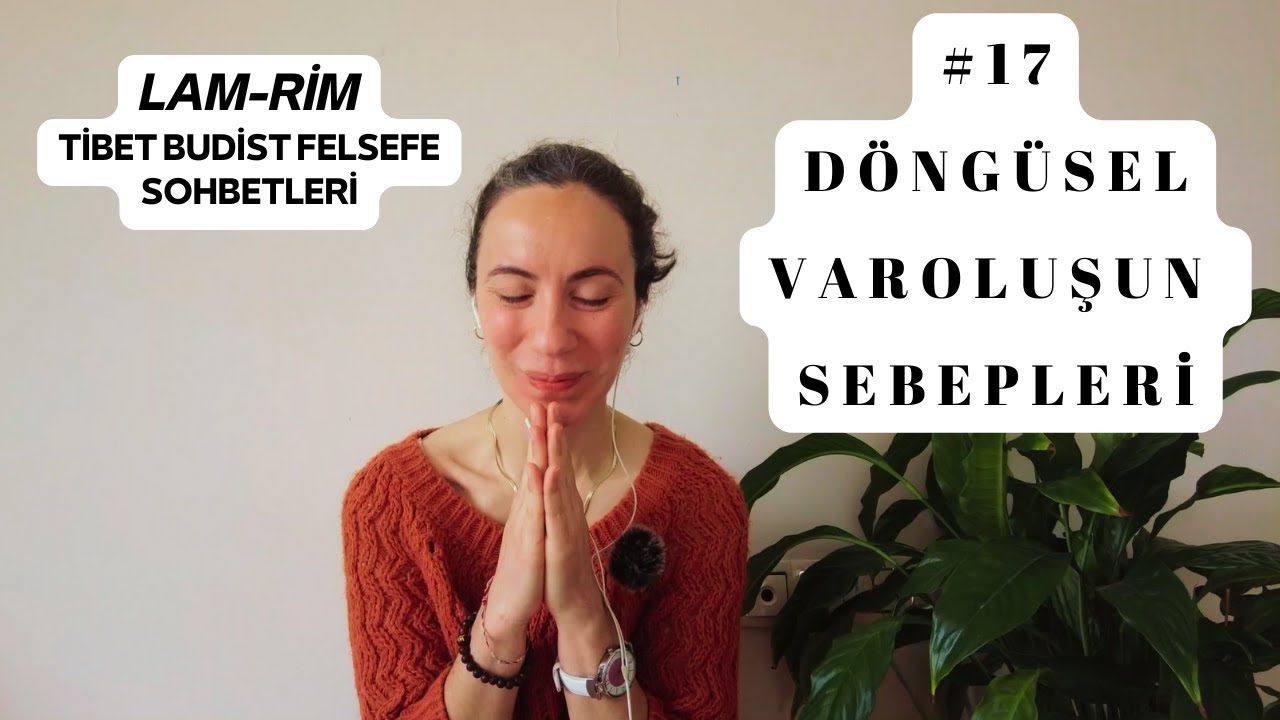 Sohbet-17 (Lam-Rim): Döngüsel Varoluşun Sebepleri