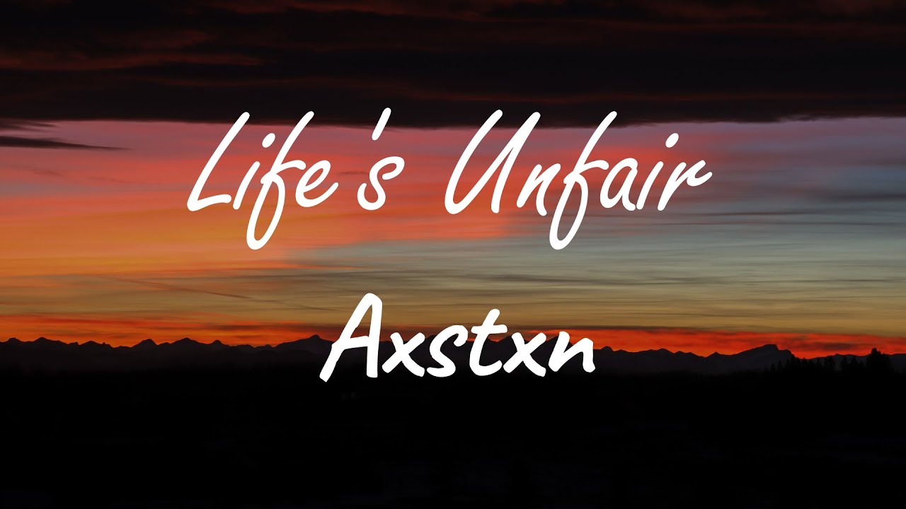 AXSTXN - Life's Unfair (Lyrics)