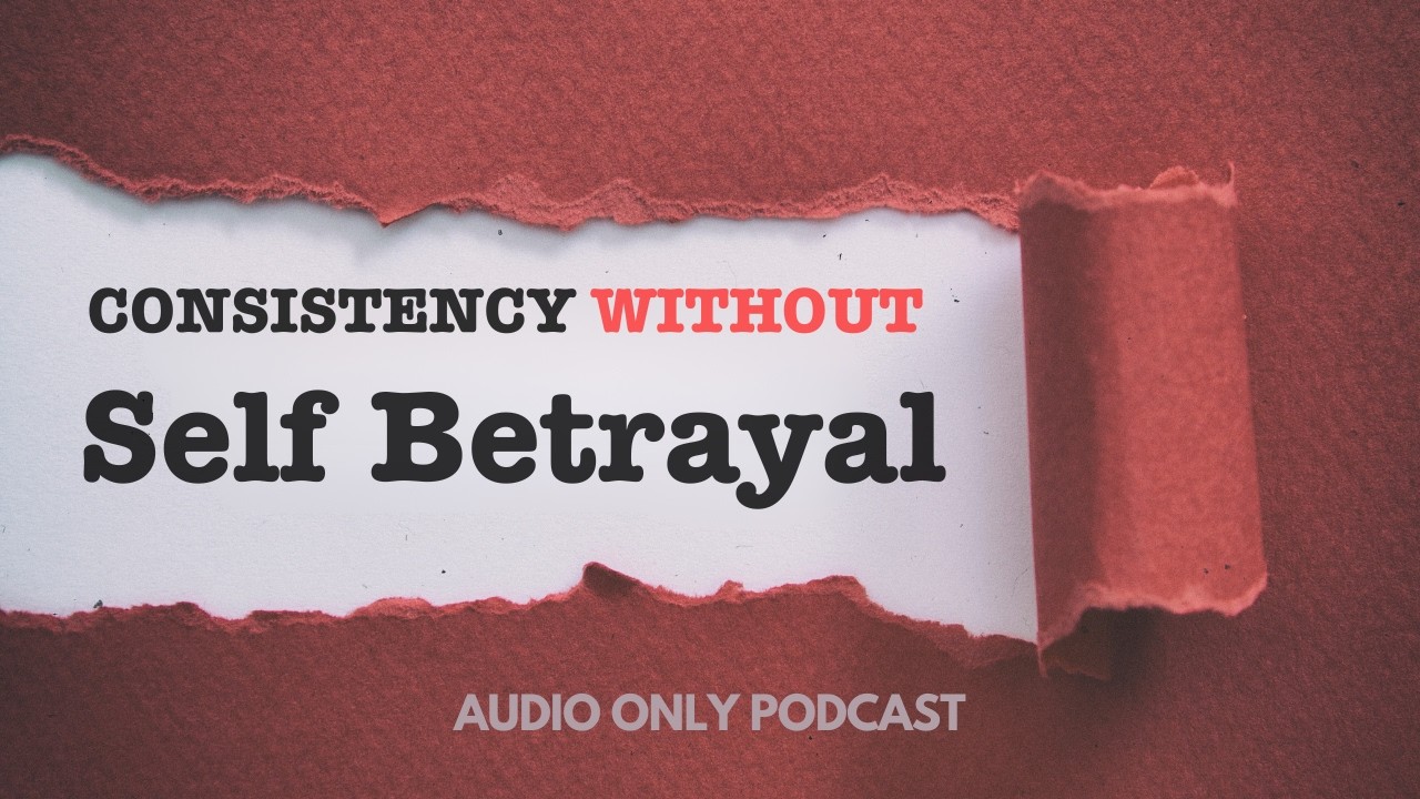Consistency WITHOUT Self Betrayal | Intuition Your Success Compass