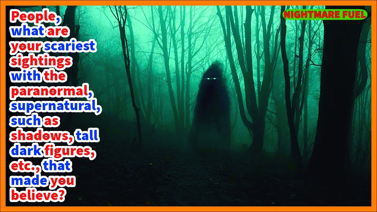 People, what are your scariest sightings with the paranormal and supernatural that made you believe?