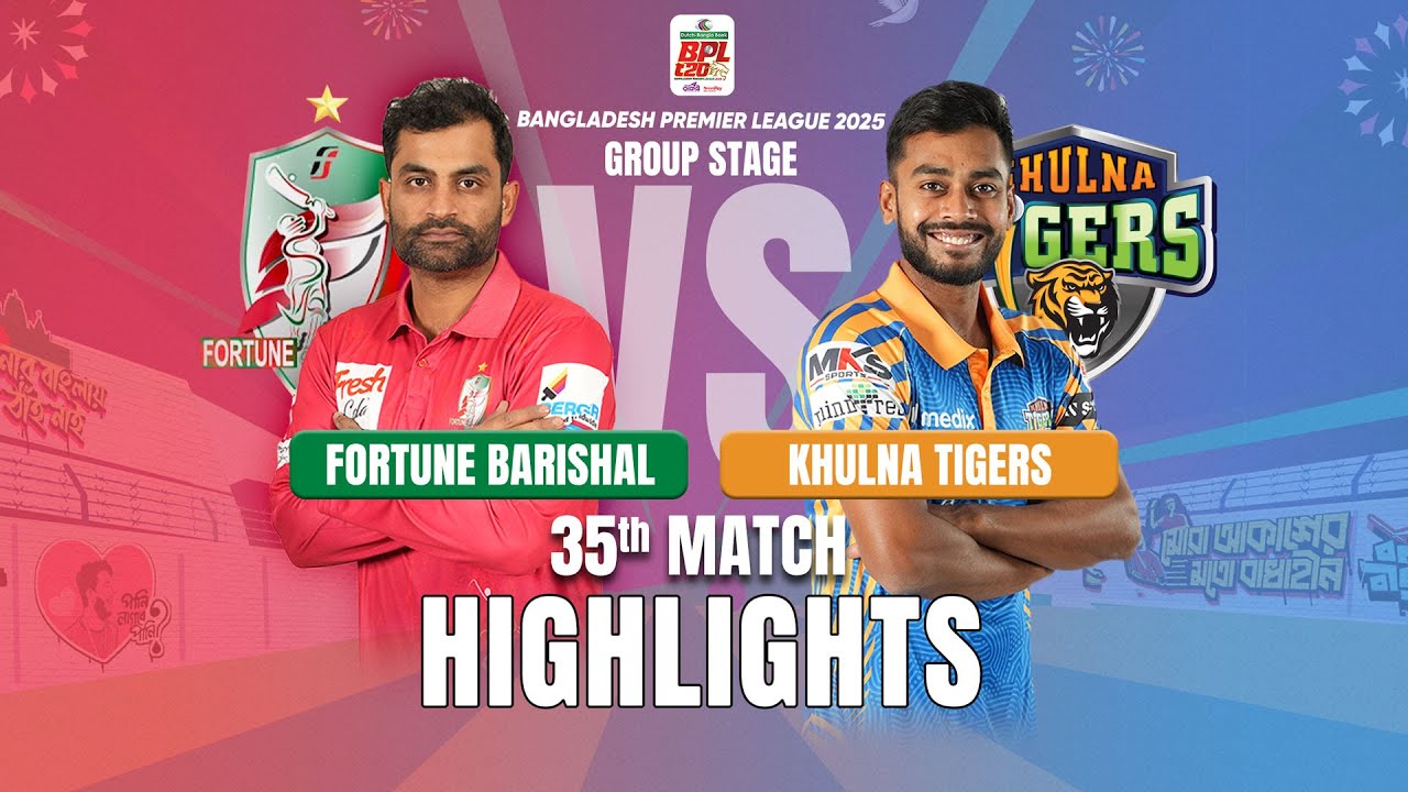 Fortune Barishal Takes on Khulna Tigers in EPIC BPL 2025 35th Match Highlights