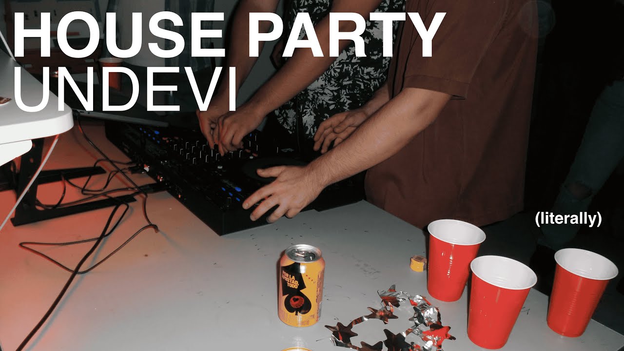 UNDEVI | House Party (literally)