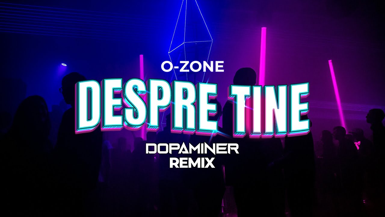 O-Zone - Despre Tine (Dopaminer Remix)
