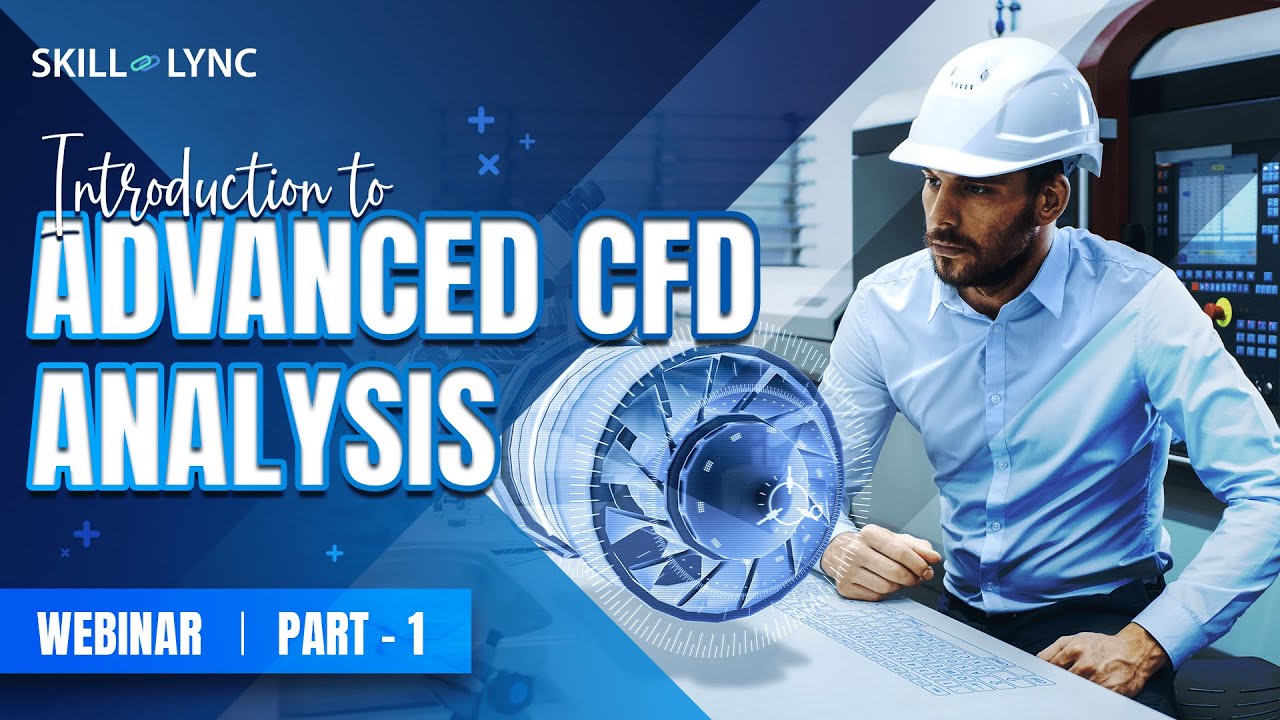 Introduction to Advanced CFD Analysis (Part - 1) | Mechanical Engineering Workshop