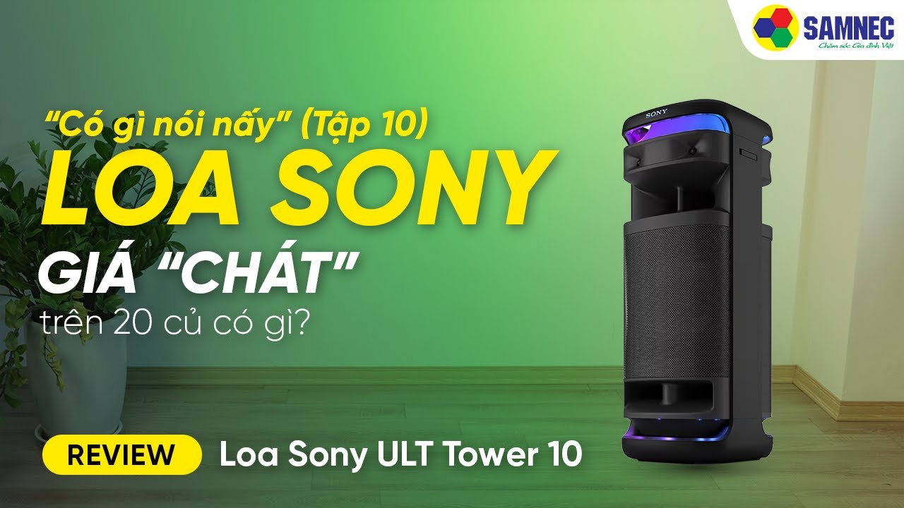REVIEW LOA SONY ULT TOWER 10 | Có Gì Nói Nấy (Tập 10)