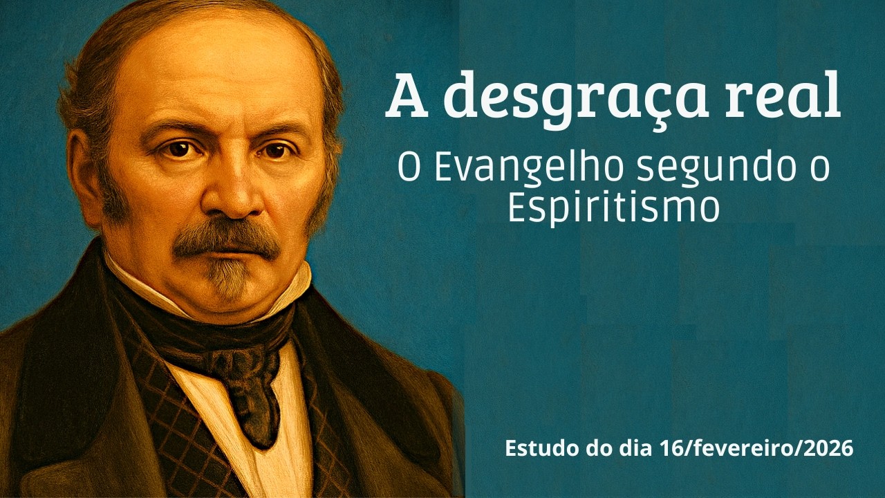 A desgraça real | O Evangelho segundo o Espiritismo