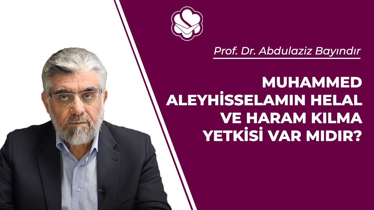 Muhammed Aleyhisselamın helal ve haram kılma yetkisi var mıdır? | Prof. Dr. Abdulaziz Bayındır
