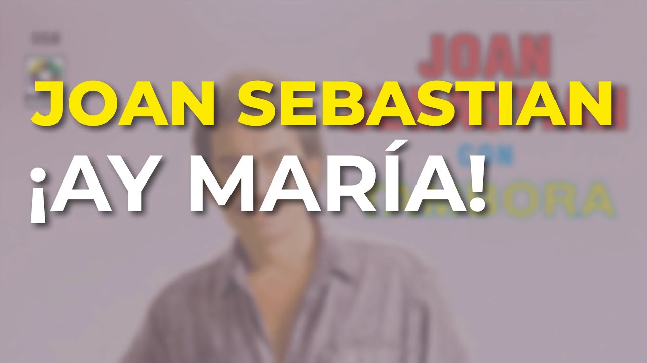 Joan Sebastian - &iexcl;Ay Mar&iacute;a! (Audio Oficial)