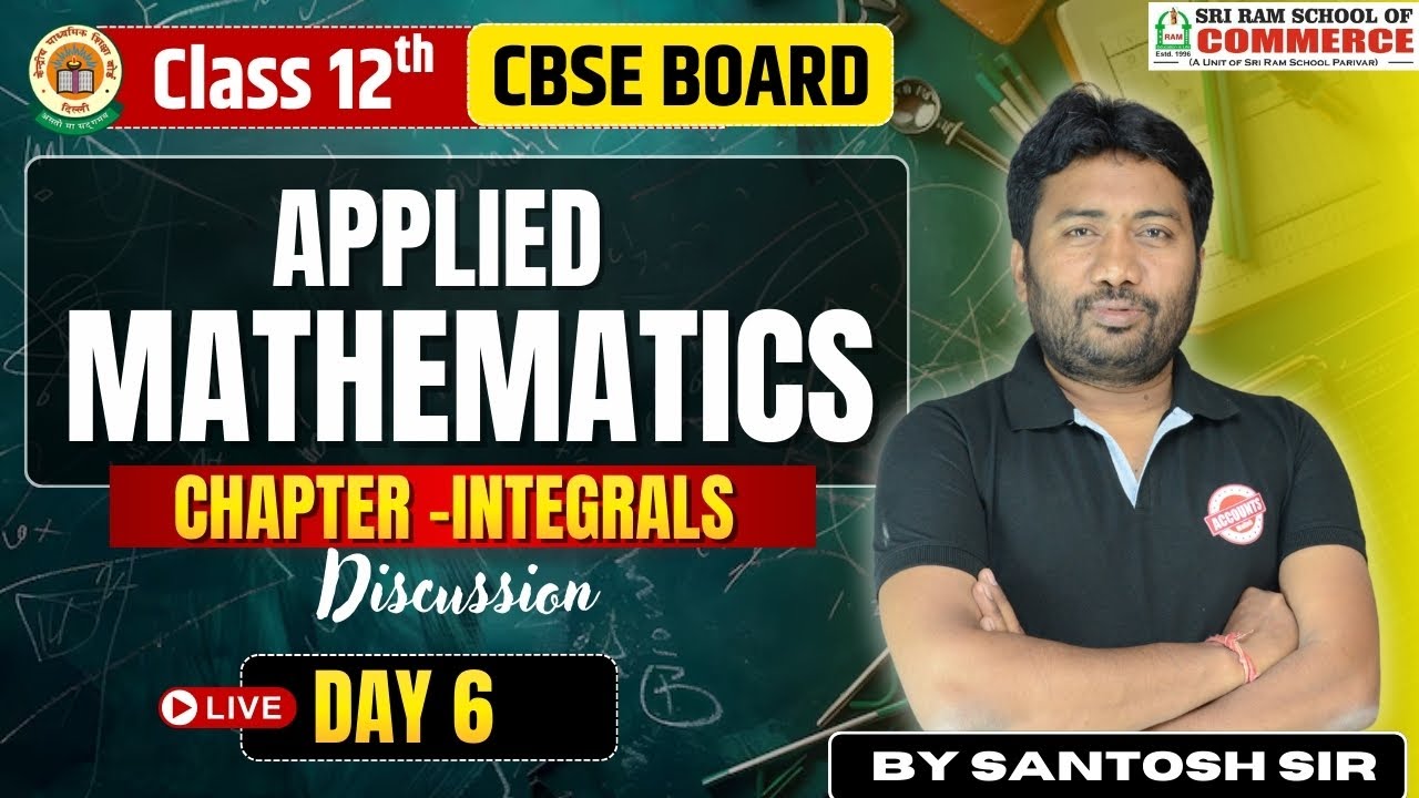 Class 12 CBSE Applied Mathematics | Integrals Chapter Discussion | Day 6 | Santosh Sir