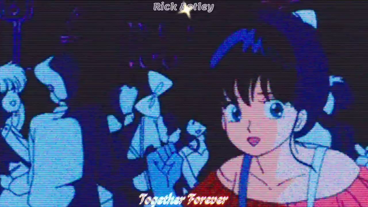 Rick Astley - Together Forever  | v.1            SLOWED