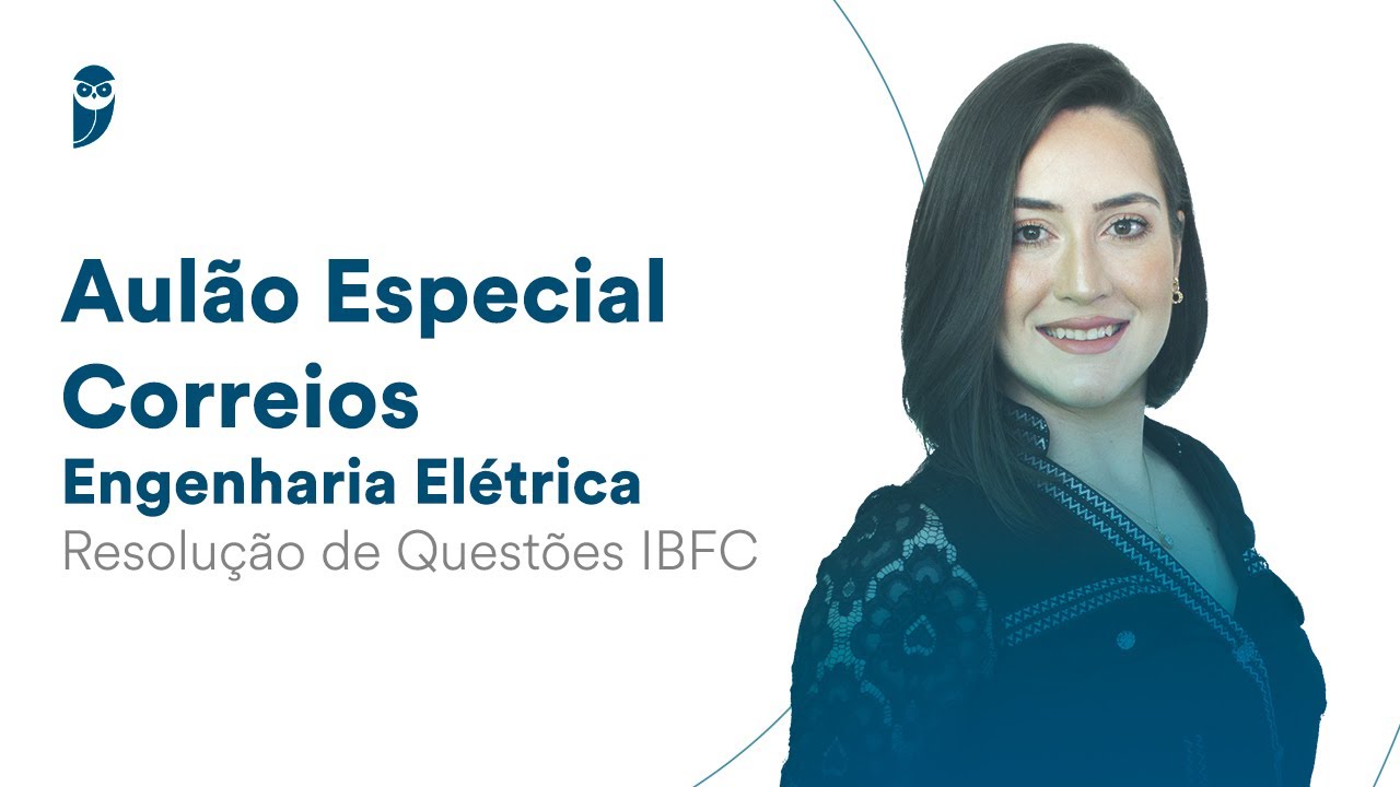 Aulão Especial Correios - Engenharia Elétrica - Resolução de Questões IBFC