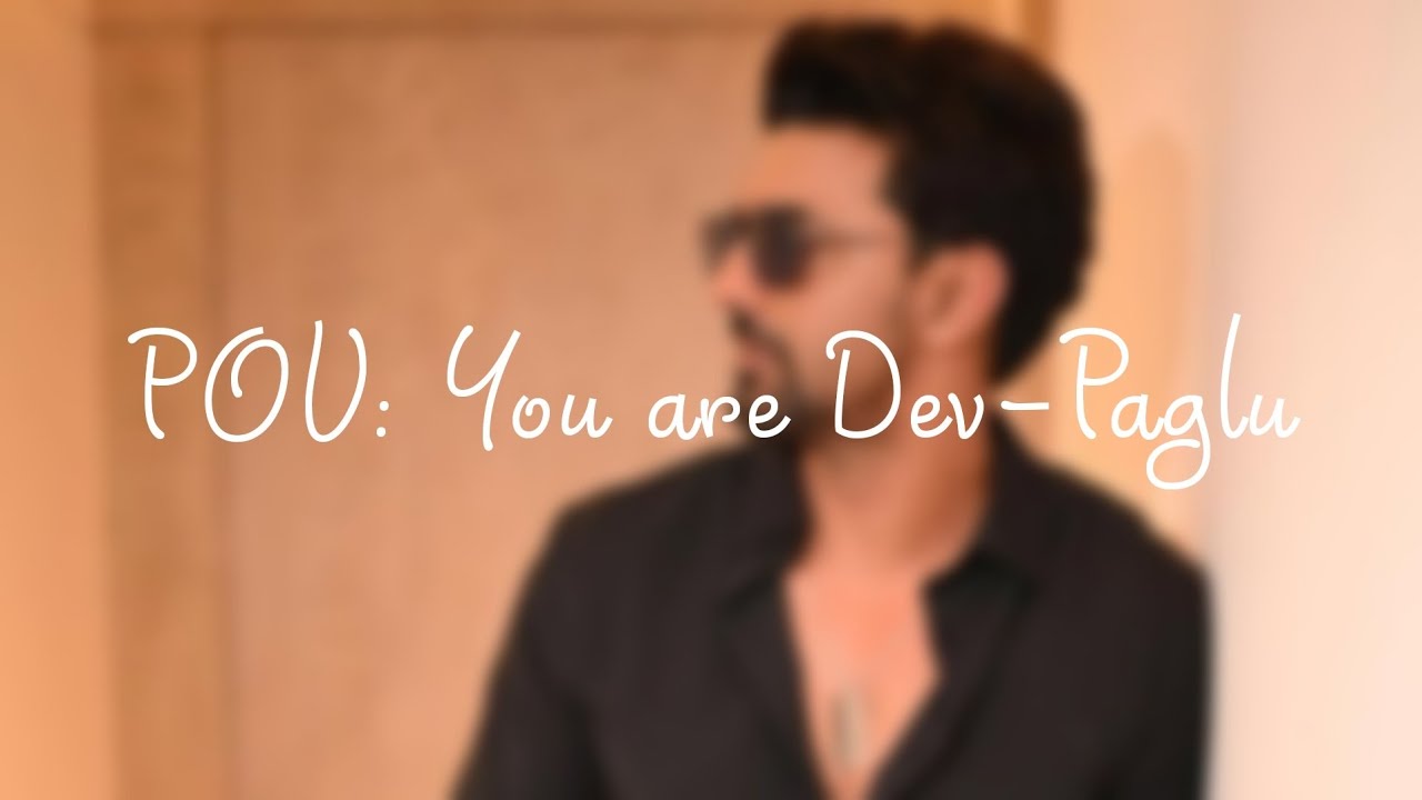 POV : You are Dev- Paglu | Part 1 |  Bengali Playlist  | #vibing #playlist #dev