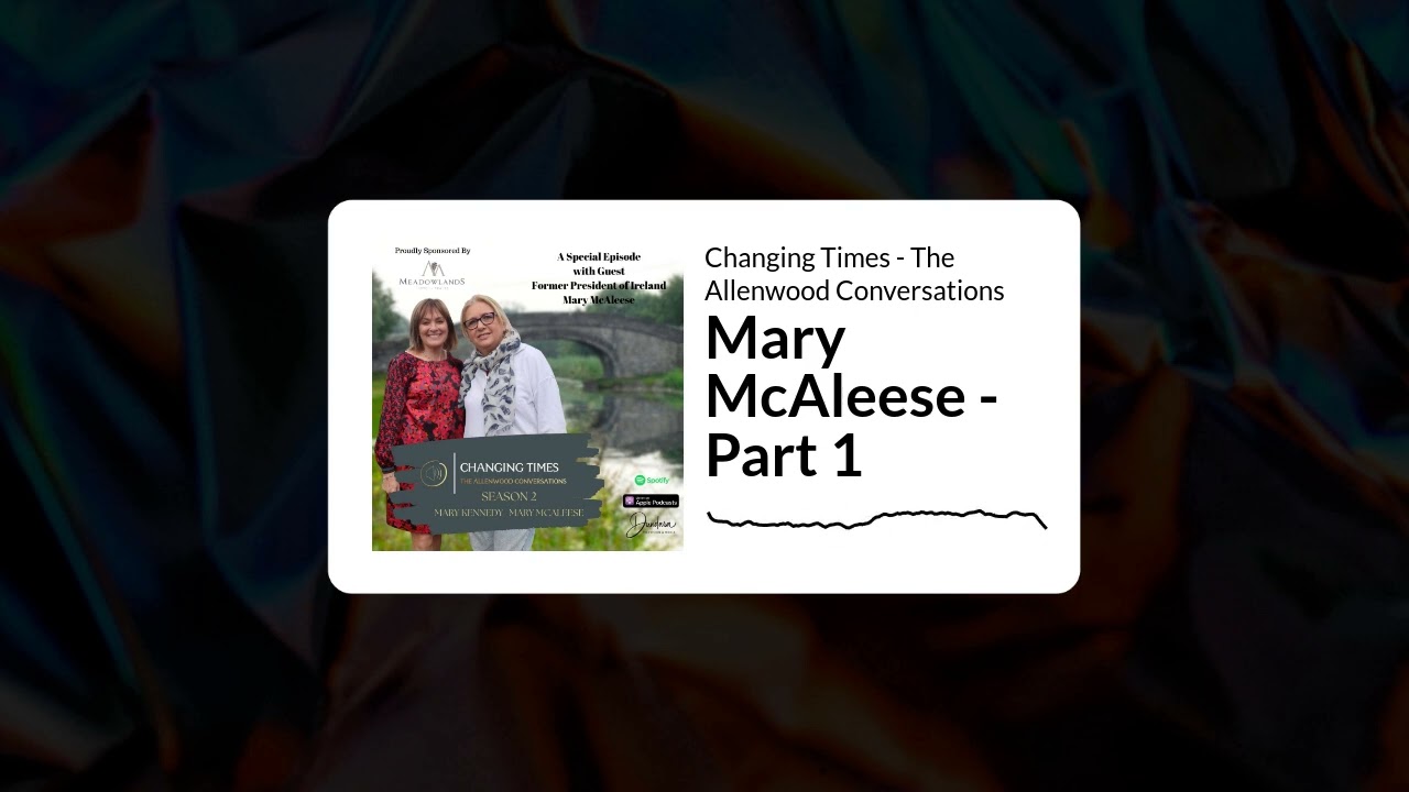 Mary McAleese - Part 1 | Changing Times - The Allenwood Conversations