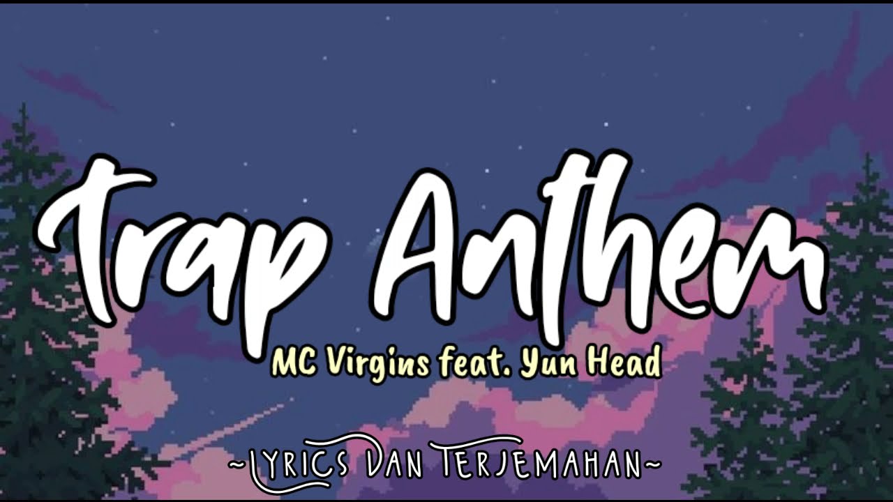Trap Anthem - MC Virgins feat. Yun Head | Lyrics Dan Terjemahan Indonesia