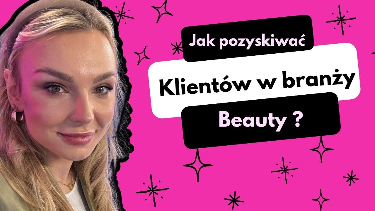 Jak pozyskiwać klientów w branży BEAUTY?