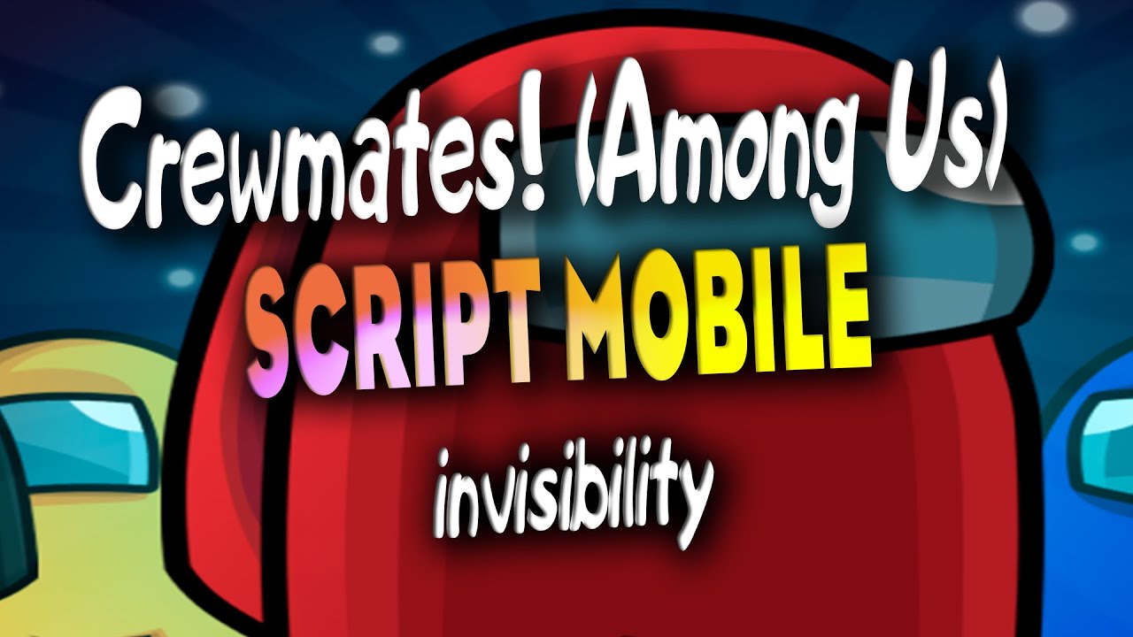 Crewmates! (Among Us) script MOBILE &ndash; (invisibility)  /  Work On Mobile