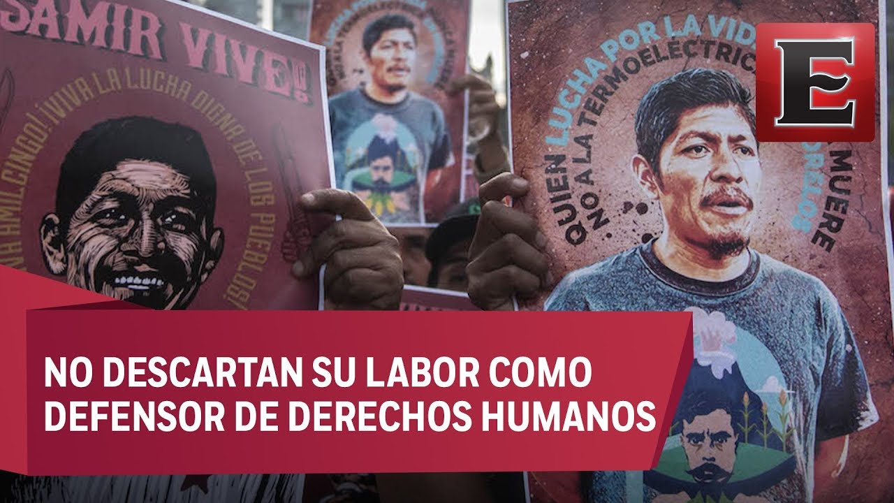 Hay seis líneas de investigación por asesinato del activista Samir Flores